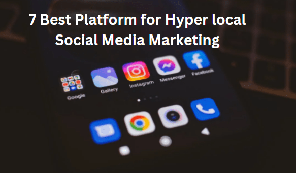 Hyper local Social Marketing and Its 7 Best Platform