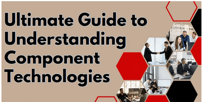 Ultimate Guide To Understanding Component Technologies