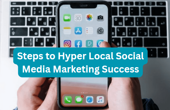 3 Powerful Steps to Hyper Local Social Media Marketing Success